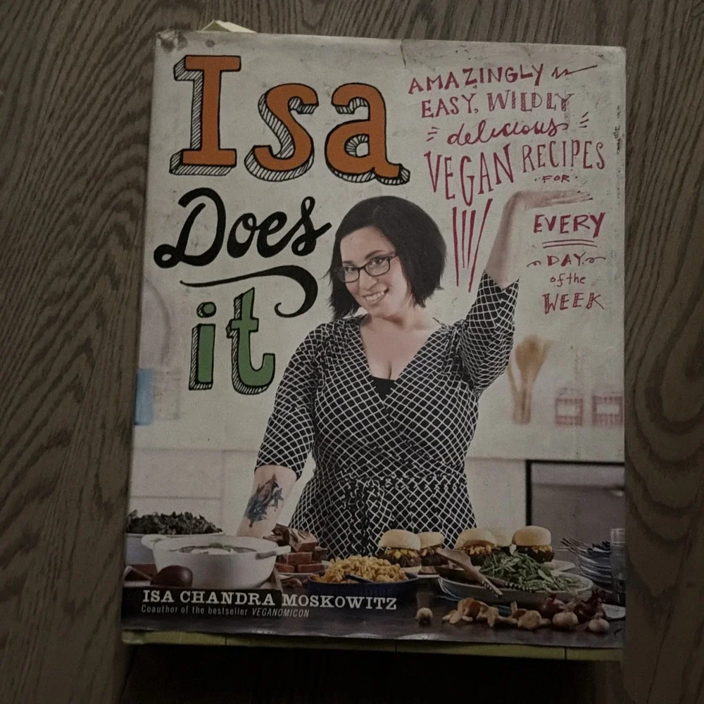 Isa Does It : Amazingly Easy, Wildly Delicious Vegan Recipes for Every Day of...